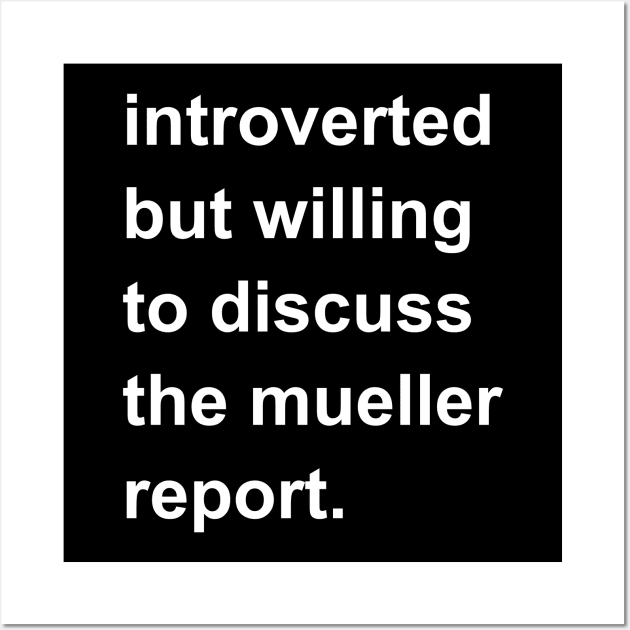 Introverted But Willing To Discuss The Mueller Report Wall Art by introvertshirts